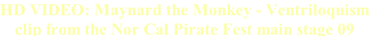 HD VIDEO: Maynard the Monkey - Ventriloquism clip from the Nor Cal Pirate Fest main stage 09