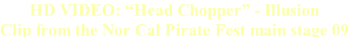 HD VIDEO: “Head Chopper” - Illusion Clip from the Nor Cal Pirate Fest main stage 09